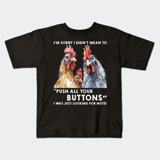 Funny Chicken I'm Sorry I Didn't Mean To Push All Your Buttons Kids T-Shirt by Zaaa Amut Amut Indonesia Zaaaa